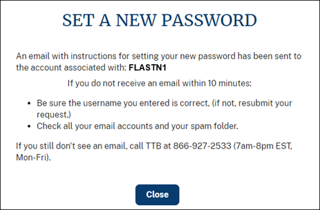 You will receive a confirmation with instructions to check your email to finish the password change process. Select “Close.”